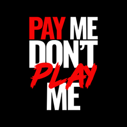 Pay Me Don't Play Me